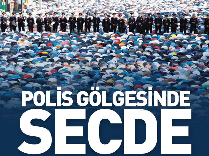 Polisin gölgesinde secde