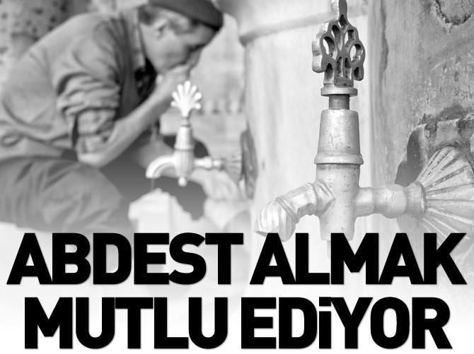 Abdest almak mutlu ediyor