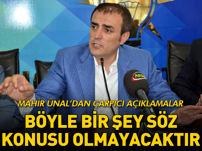 Mahir Ünal'dan çarpıcı açıklamalar