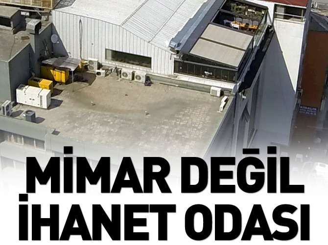 Mimar değil ihanet odası