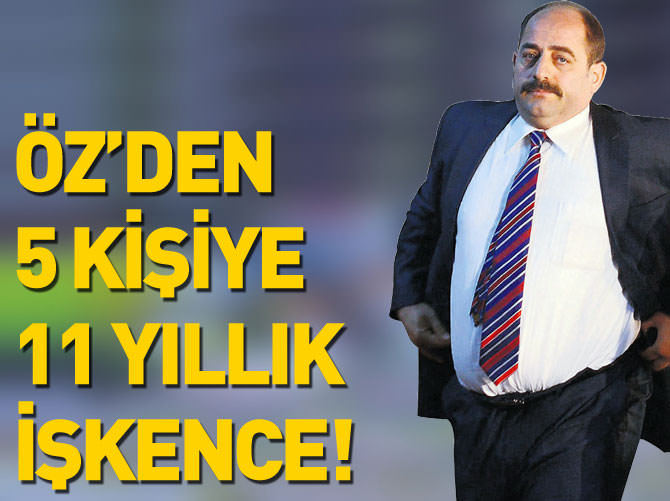 Zekeriya Öz’den 5 kişiye 11 yıllık işkence!