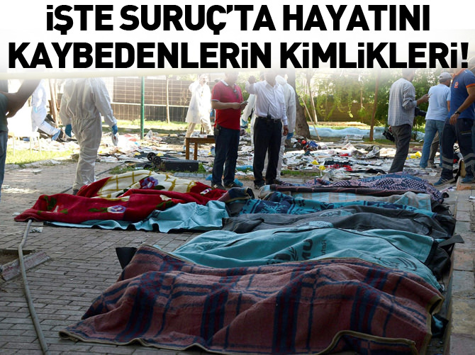 İşte Suruç'ta hayatını kaybedenlerin kimlikleri