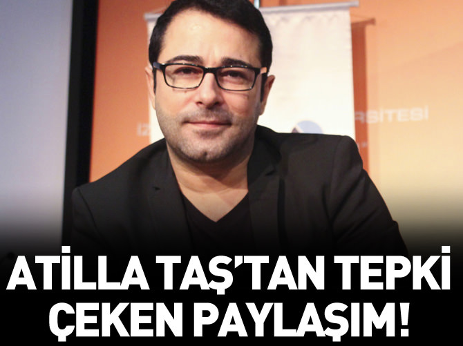 Atilla Taş'tan tepki çeken paylaşım!