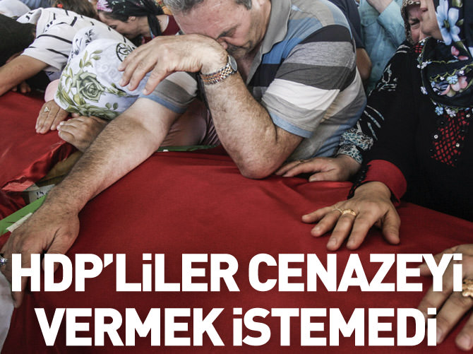 HDP'liler cenazeyi vermek istemedi!