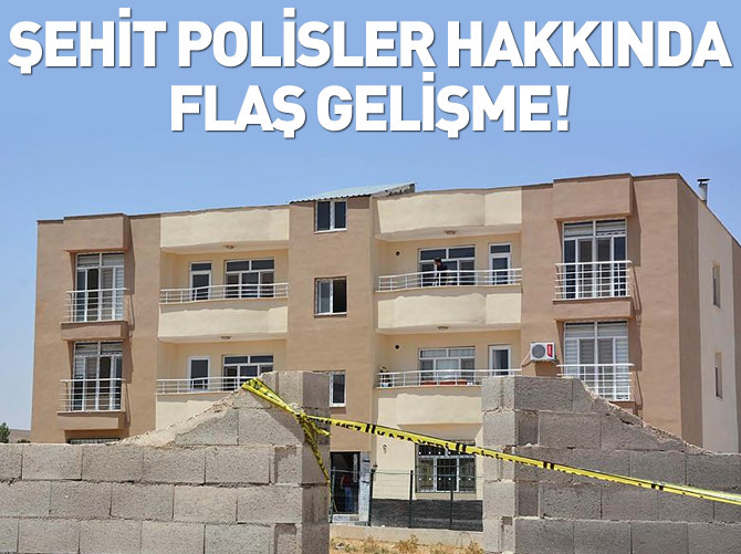 Şehit edilen polisler hakkında flaş gelişme!
