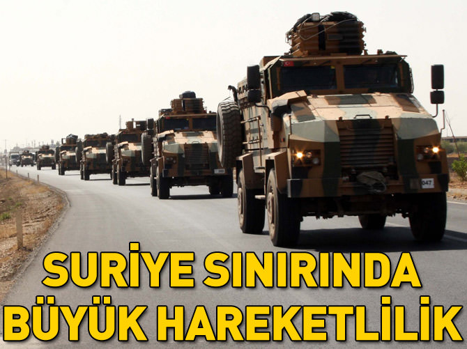 Suriye sınırına askeri sevkiyat başladı