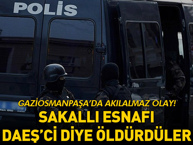 Sakallı esnafı DAEŞ'ci diye öldürdüler