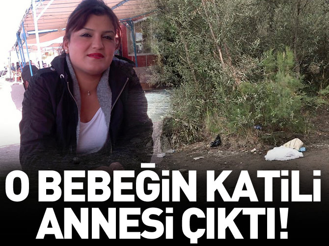 O kız bebeğin katil zanlısı annesi çıktı!