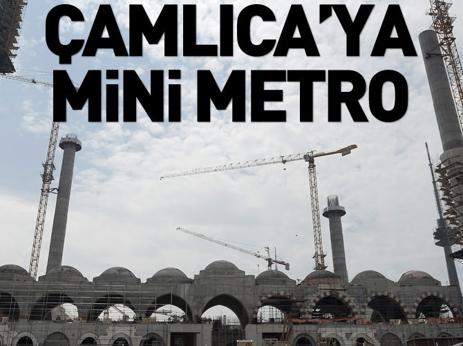 Çamlıca Camisi'ne mini metro