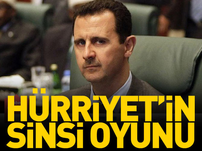 Hürriyet’in Esad’ı destekleyen sinsi oyunu