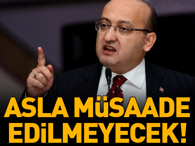 "Asla müsaade edilmeyecek"