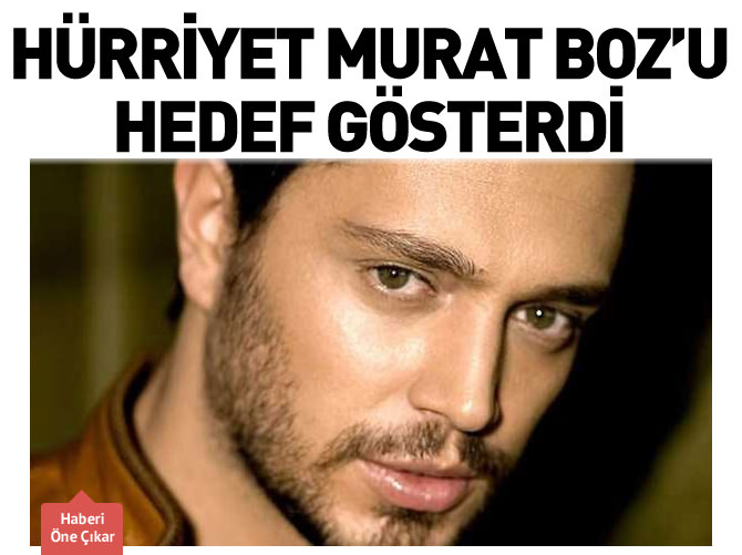 Hürriyet Murat Boz'u hedef gösterdi