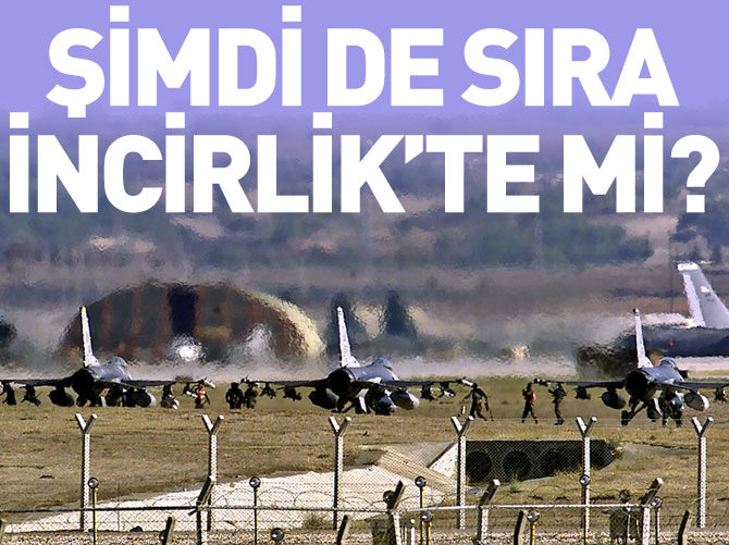 Şimdi sıra İncirlik'te mi?