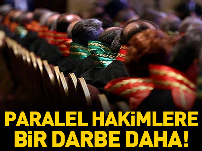 Paralel hakimlere bir darbe daha!