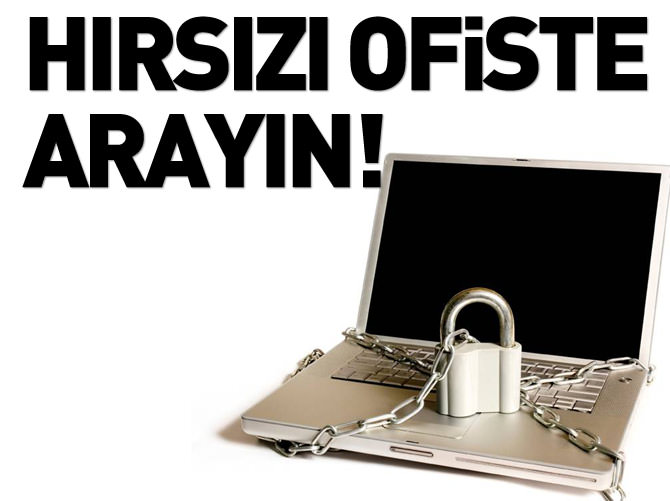 Dikkat hırsız ofisinizde!