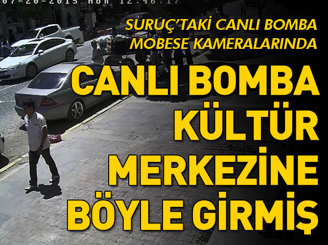 Suruç'taki canlı bomba MOBESE kameralarında