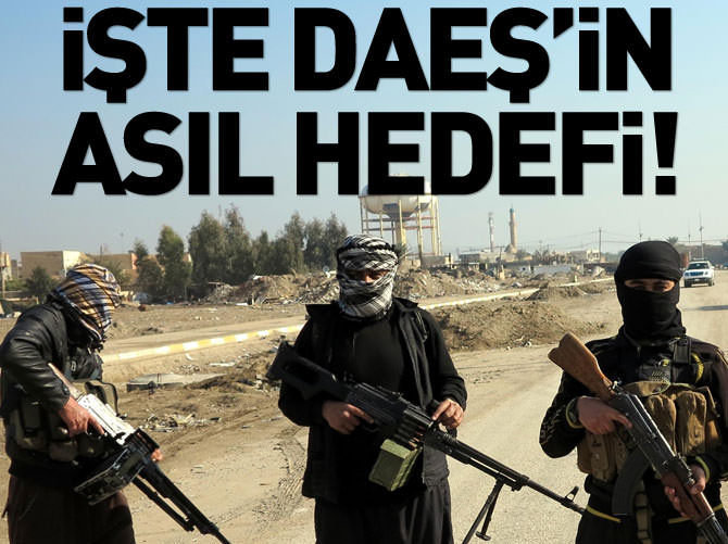 DAEŞ’in asıl hedefi Türkiye!