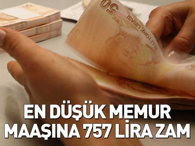 En düşük memur maaşına 757 lira zam!