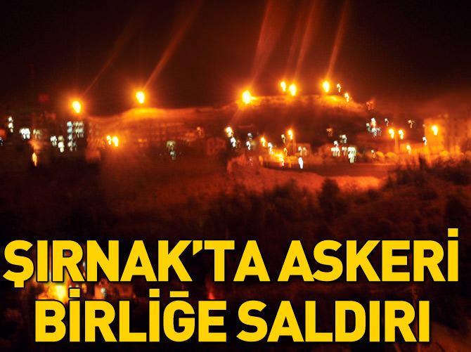 Şırnak'ta askeri birliğe taciz ateşi açıldı