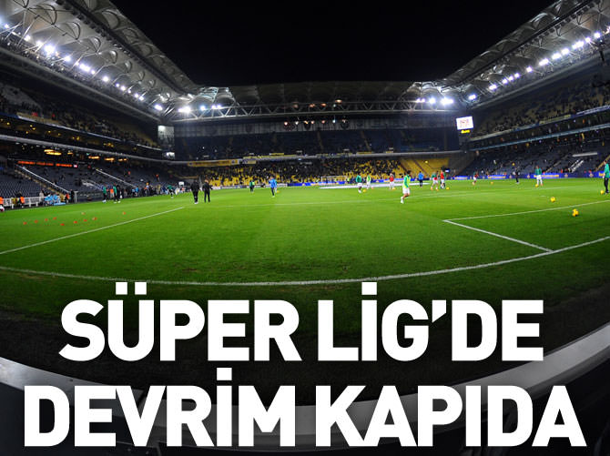 Süper Lig'de devrim kapıda!
