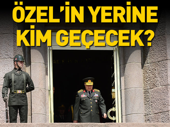 Orgeneral Necdet Özel'in yerine kim geçecek?