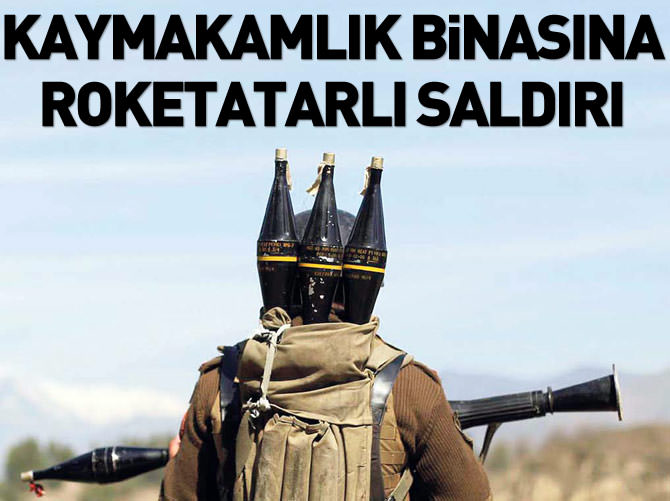 Kaymakamlık binasına roketatarlı saldırı