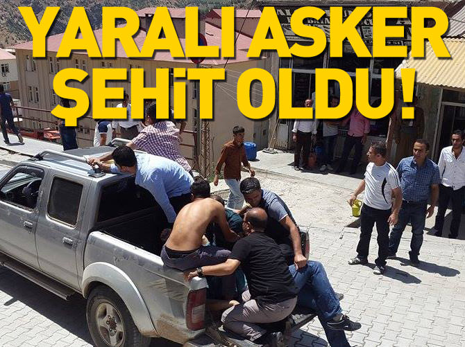 Şemdinli'de yaralanan asker şehit oldu
