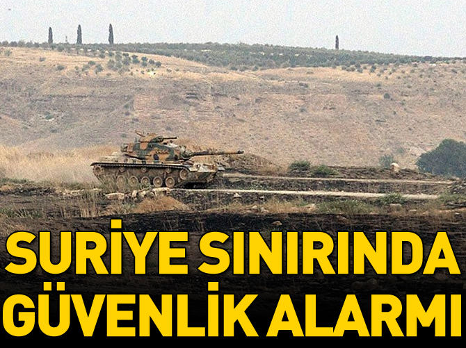 Suriye sınırında güvenlik alarmı