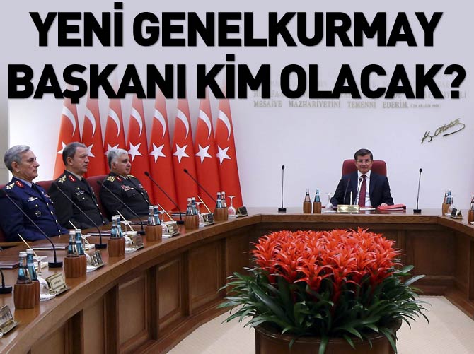 Yeni Genelkurmay Başkanı kim olacak?