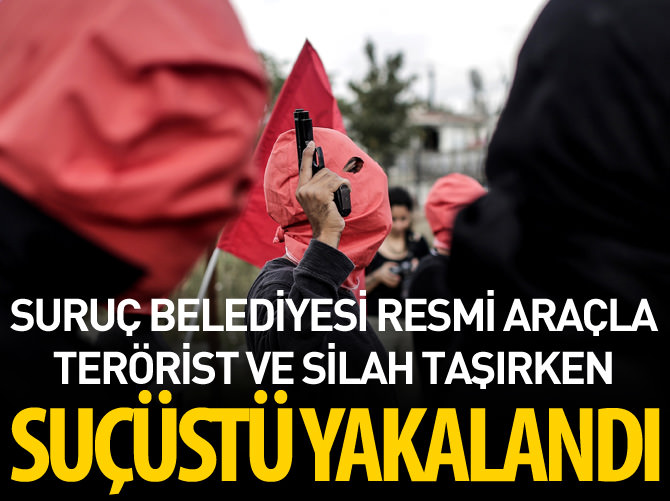 Suruç Belediyesi resmi araçla terörist ve silah taşırken suçüstü yakalandı