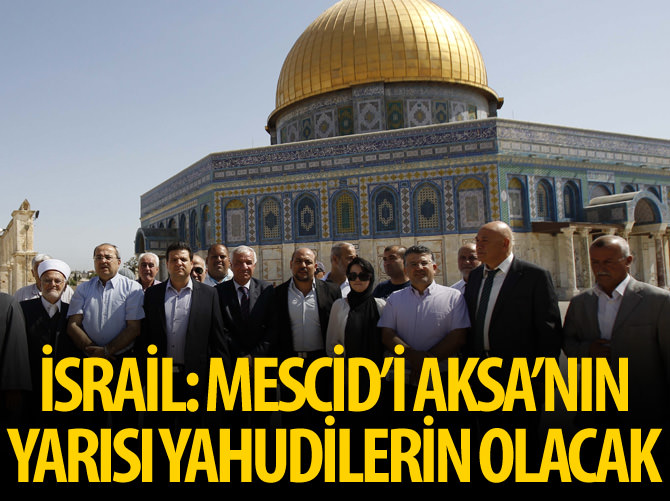 İsrail: Mescid-i Aksa'nın yarısı Yahudilerin olacak