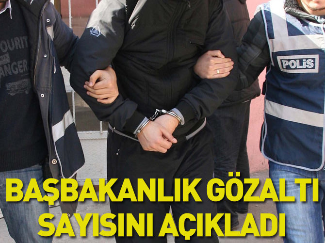 Başbakanlık gözaltı sayısını açıkladı
