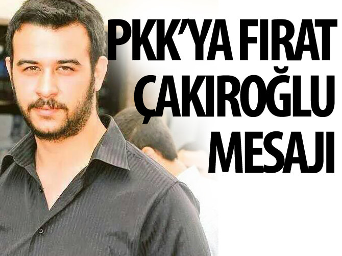 PKK'ya Fırat Çakıroğlu mesajı
