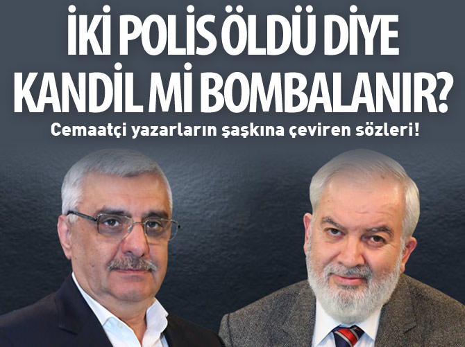Cemaatçi yazarların şoke eden sözleri!