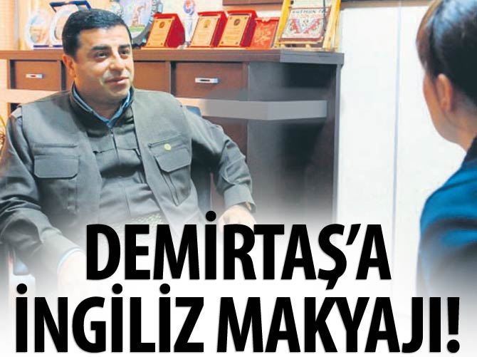 Demirtaş'a İngiliz makyajı!