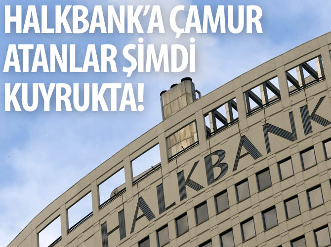 Halkbank'a çamur atanlar şimdi kuyrukta!