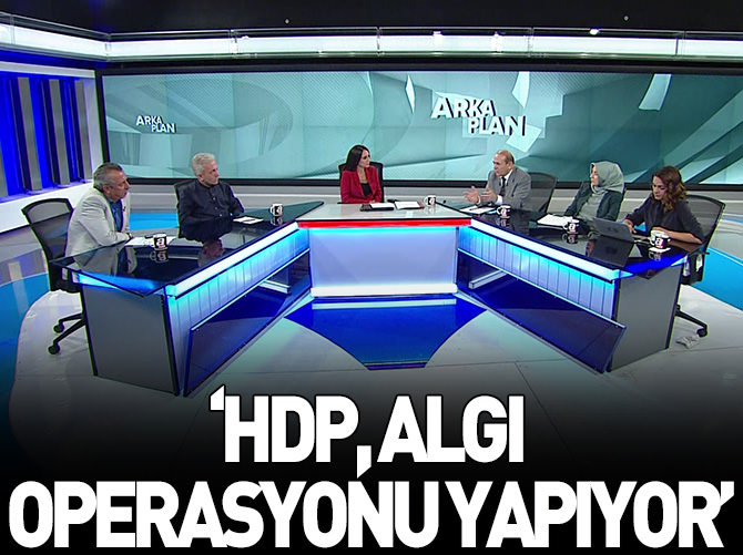 "HDP, algı operasyonu yapıyor"