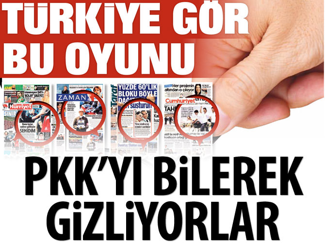 Paralel ve Doğan medyası PKK'yı bilerek gizliyor