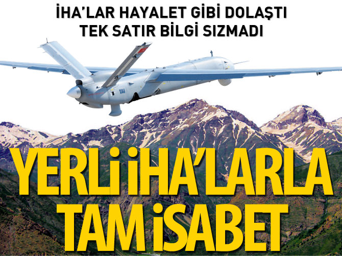 Yerli İHA'larla tam isabet
