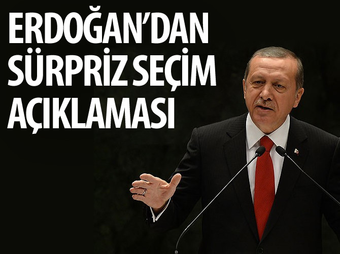 Erdoğan'dan sürpriz 'seçim' açıklaması