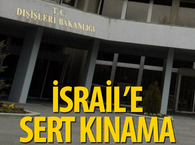 Dışişleri Bakanlığı'ndan İsrail'e kınama