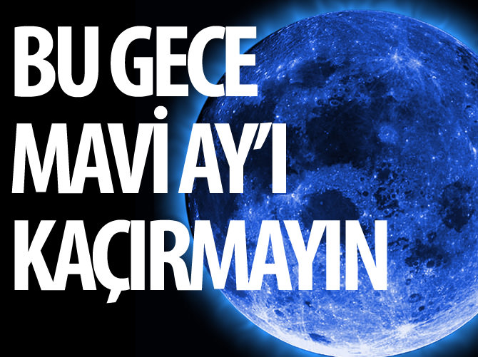 Bu gece Mavi Ay’ı kaçırmayın