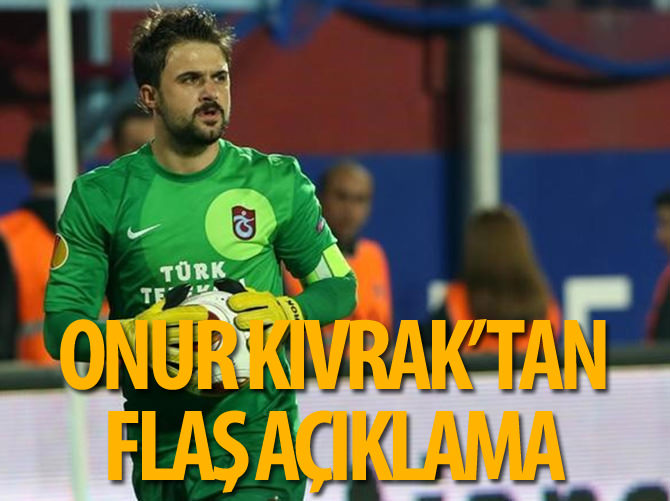 Onur Kıvrak'tan flaş açıklama