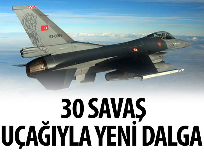 30 savaş uçağıyla yeni dalga