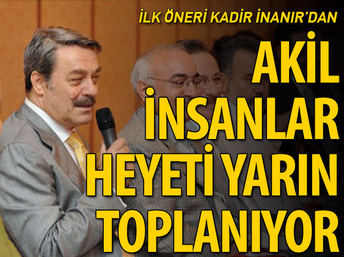 'Akil İnsanlar Heyeti'nden bir grup yarın toplanıyor
