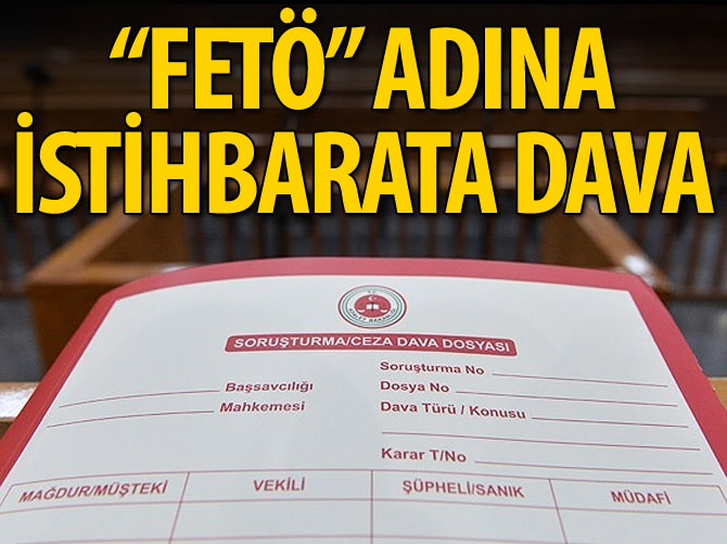 "Fetullahçı Terör Örgütü" adına istihbarata dava