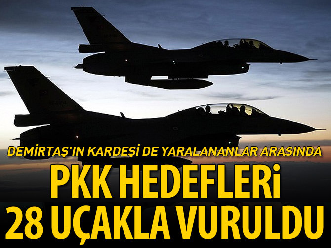 PKK hedefleri 28 uçakla vuruldu