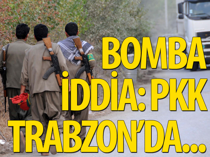 'PKK Karadeniz kırsalında' iddiası