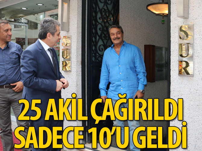 25 "akil" çağrıldı sadece 10'u geldi