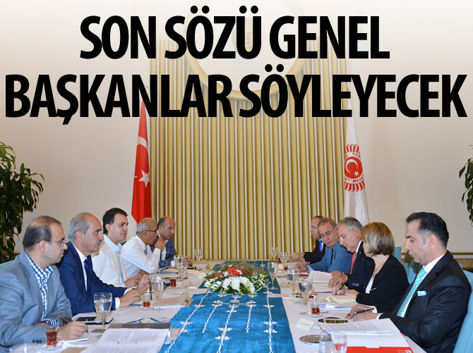 "Son sözü Genel Başkanlar söyleyecek"